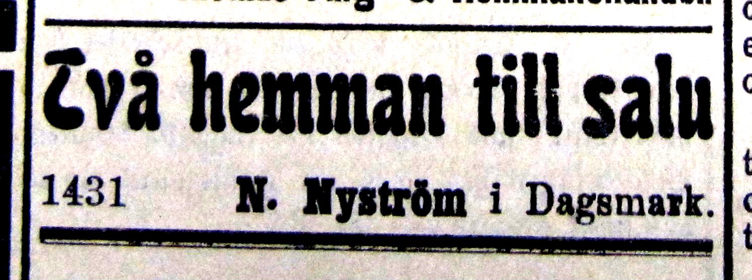 I tidningen Syd-Österbotten i november 1916 bjöd N. Nyström i Dagsmark ut 2 hemman men det är oklart var dessa skulle ha funnits.