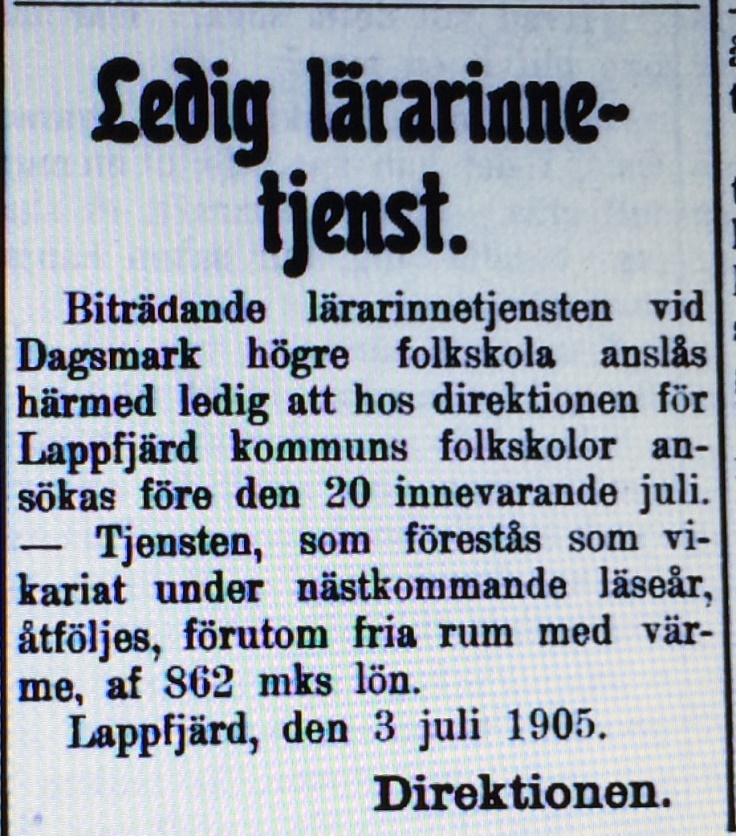 Här sökte den gemensamma direktionen för alla folkskolor i Lappfjärd en ny lärarinna till Dagsmark. De valde Mathilda Ahlskog från Solf och det visade sig vara en riktig tillgång för byn. Hon stannade här i 19 år och var den som grundade både nykterhetsföreningen och Hoppets Här i Dagsmark. Både Ahlskog och Wadström slutade som lärare år 1919 och säkerligen lämnade de ett stort tomrum efter sig.