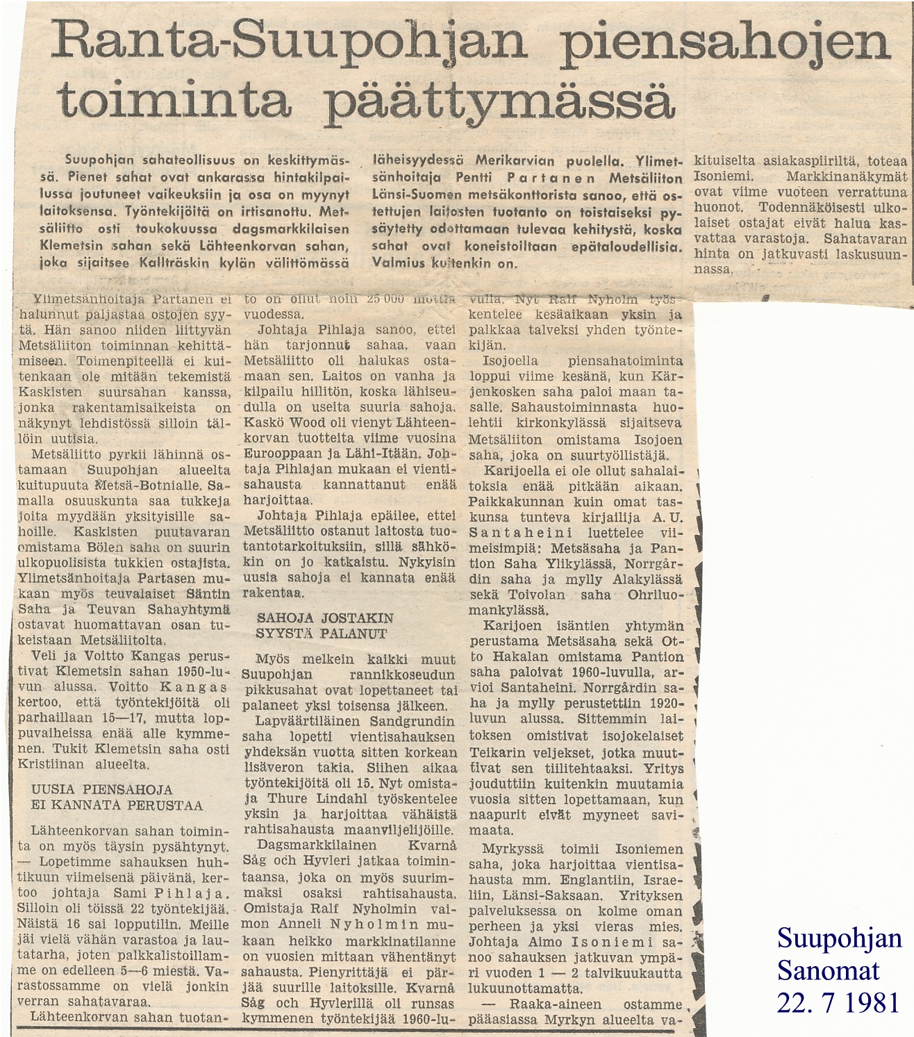 Flera andra sågar gick samma öde till mötes som Klemets Såg. I en stor artikel i Suupohjan Sanomat 22 juli 1981 står det om flera andra sågar i Syd-Österbotten som sålts och lagts ner eller blivit förstörda i bränder.