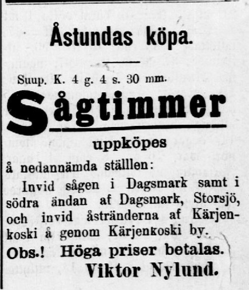 År 1907 annonserade Viktor i Syd-Österbotten, då han ville köpa upp stockar i Storsjöträsk och vid åstränderna i Kärjenkoski.