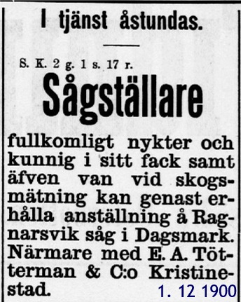 Enligt en annons i Kristinestads Tidning år 1900, så söker firman E. A. Tötterman & Co en nykter och kunnig sågställare.