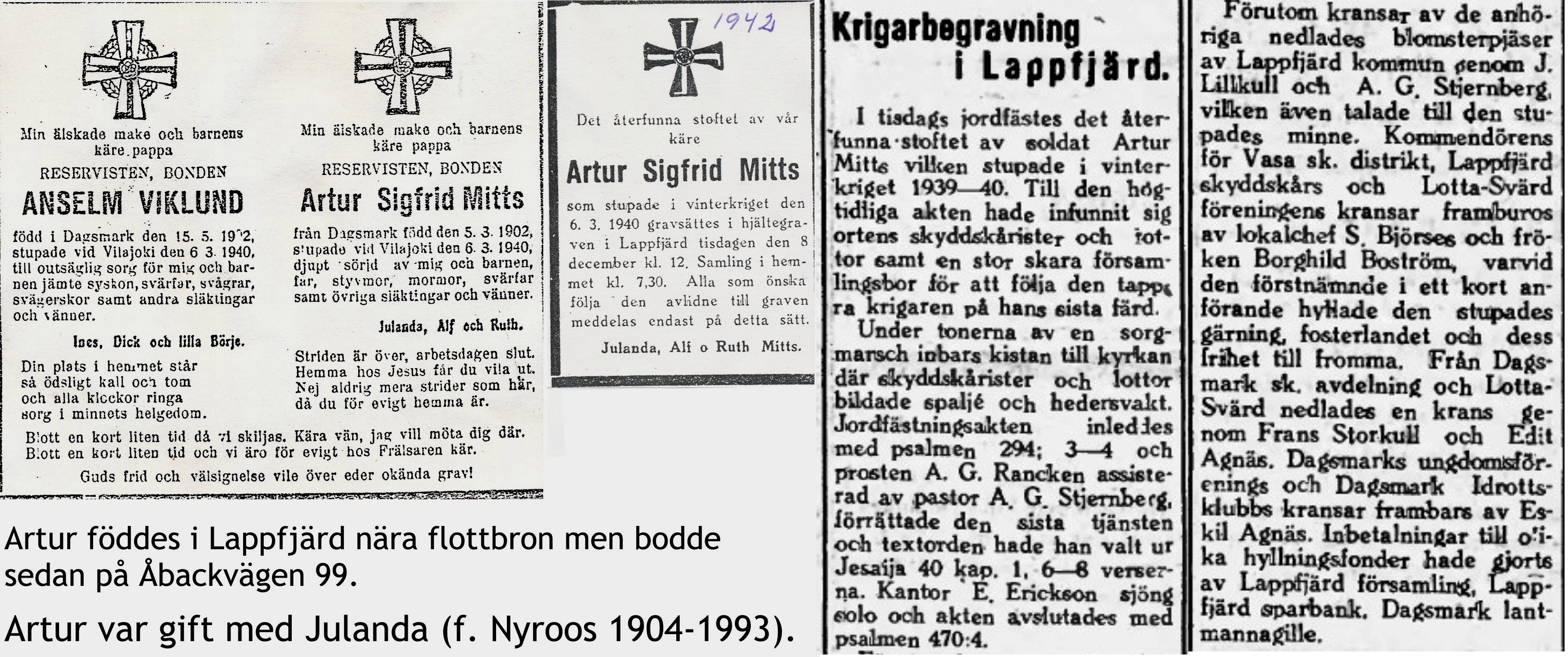 Artur som stupade 6 mars 1940 kvarlämnades på slagfältet men hans kropp hittades på senhösten 1942 och han begravdes i Lappfjärd den 8 december 1942. Nekrologen var införd i Syd-Österbotten 10.12.1942.