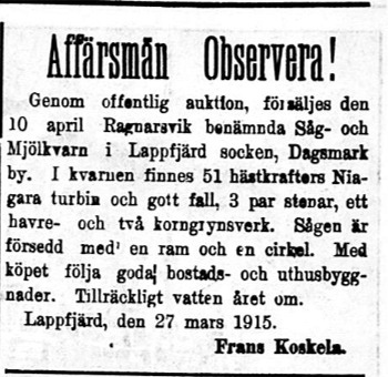 27 mars 1915 annonserar Frans Koskela i Syd-Österbotten så här. Tydligen fick han inte området sålt eftersom efter några månader annonserar på nytt och då vill han köpa stockar.